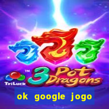 ok google jogo para ganhar dinheiro